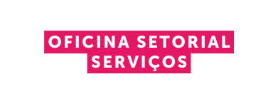 Oficina Setorial sERVIÇOS